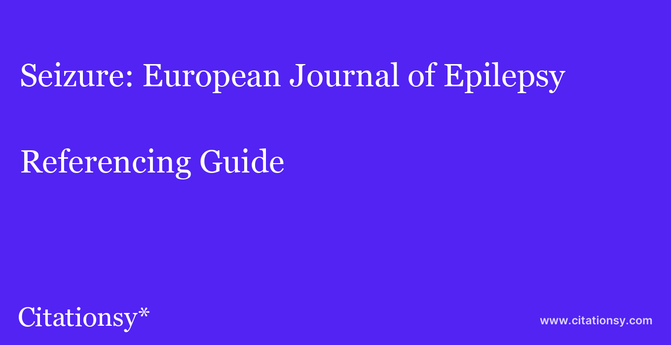 cite Seizure: European Journal of Epilepsy  — Referencing Guide